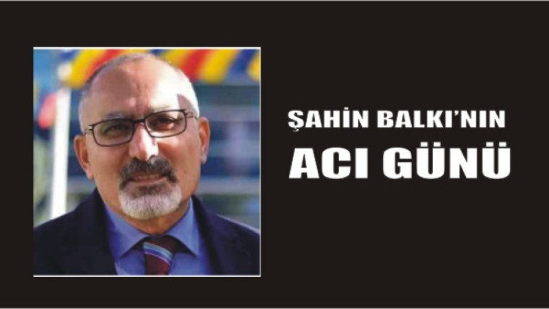 şahin Balkı'nın Acı Günü