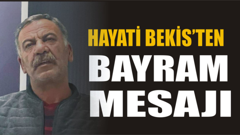 Hayati Bekis'ten Bayram Mesajı