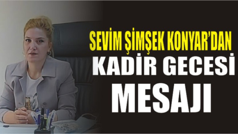 Konyar'dan Kadir Gecesi Mesajı