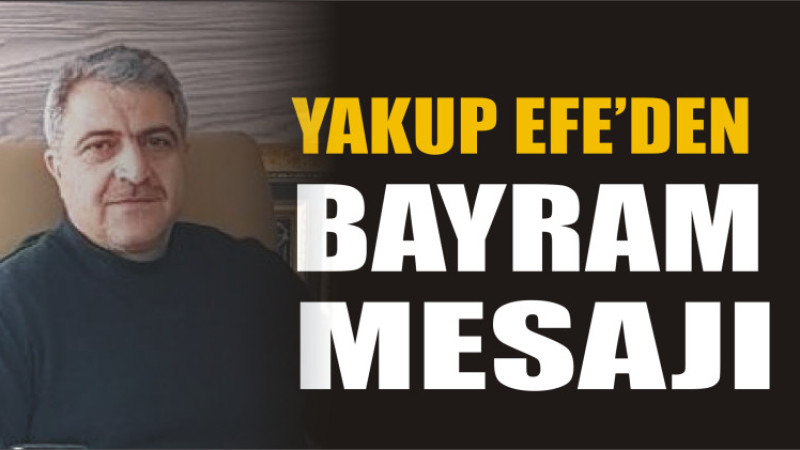 Yakup Efe'den bayram Mesajı