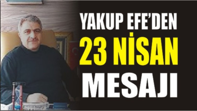 Yakup Efe'den 23 Nisan Mesajı