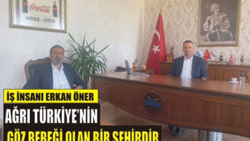 Öner, 'Ağrı Türkiye'nin Göz bebeğidir.'