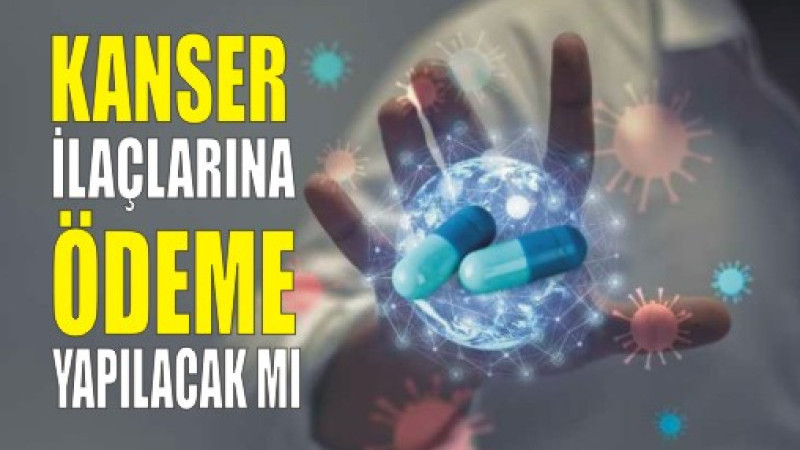 Hangi Kanser İlçalarına ödeme yapılacak mı