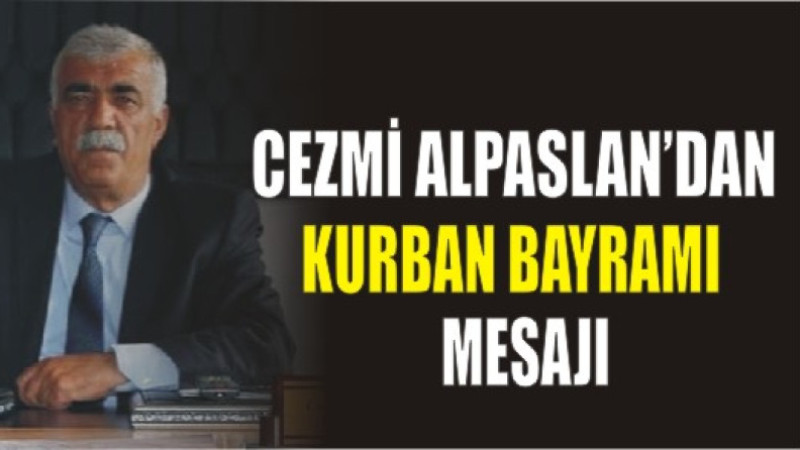 CEZMİ ALPASLAN'DAN KURBAN BAYRAM MESAJI