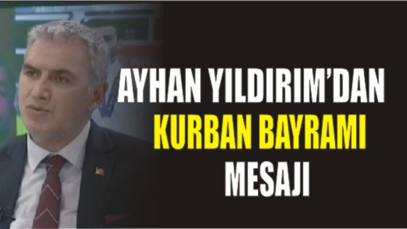 AYHAN YILDIRIM'DAN KURBAN BAYRAMI MESAJI