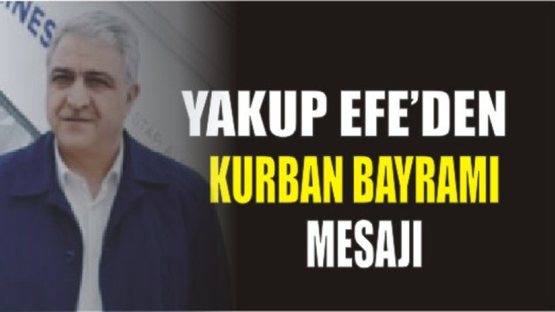 YAKUP EFE'DEN KURBAN BAYRAMI MESAJI