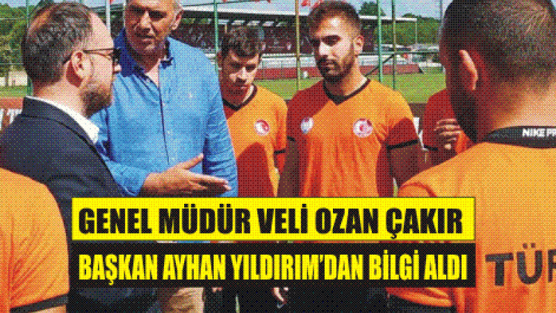 Genel Müdür Çakır, Başkan Yıldırım'dan bilgi aldı