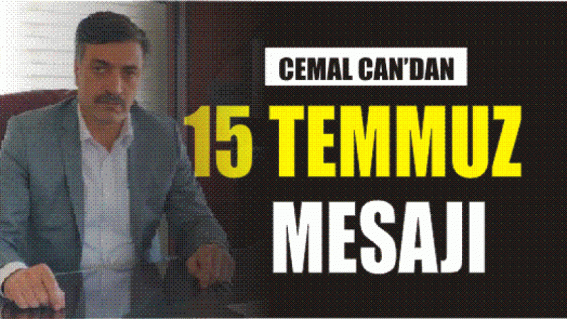 CEMAL CAN'DAN 15 TEMMUZ MESAJI