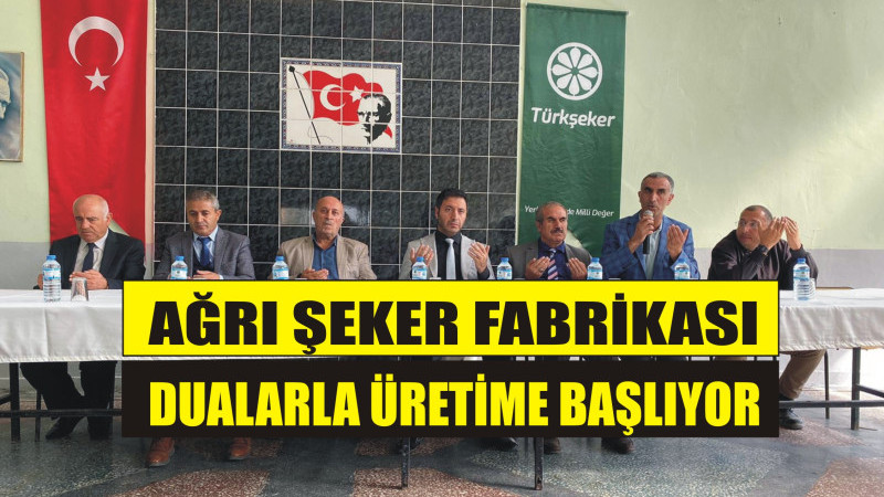 Ağrı Şeker Fabrikası dualarla üretime başlıyor