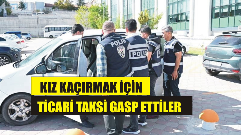 Ağrı'dan kız kaçırmak için taksi gasp ettiler