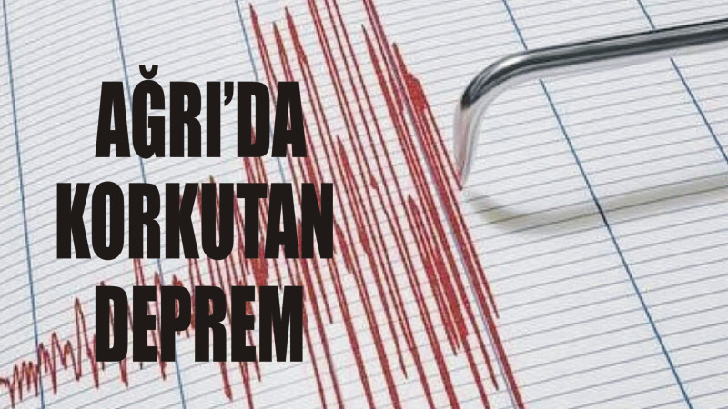 AĞRI'DA KORKUTAN DEPREM