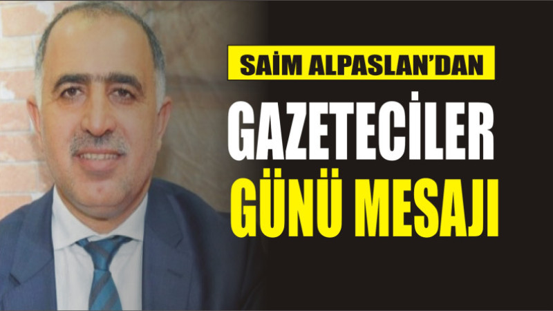 SAİM ALPASLAN'DAN 10 OCAK GAZETECİLER GÜNÜ MESAI
