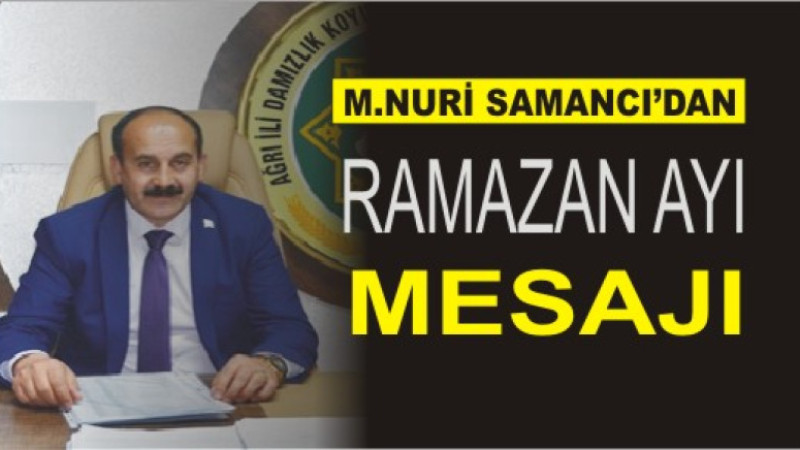 MEHMET NURİ SAMANCI'DAN RAMAZAN MESAJI
