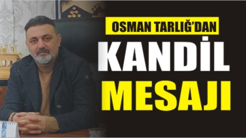 OSMAN TALIĞ'DAN KANDİL MESAJI