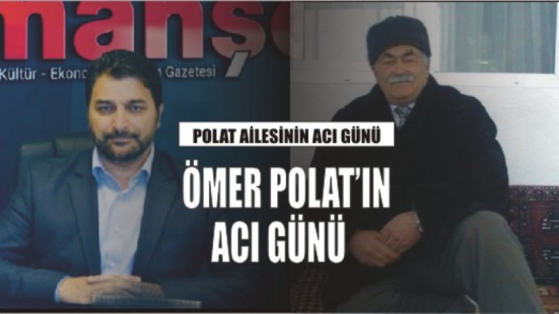 POLAT AİLESİNİN ACI GÜNÜ