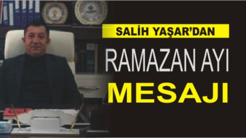 SALİHH YAŞAR'DAN RAMAZAN AYI MESAJI