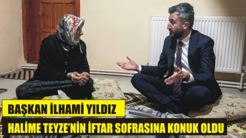 BAŞKAN YILDIZ İFTAR'DA HALİME TEYZE'NİN MİSAFİRİ OLDU