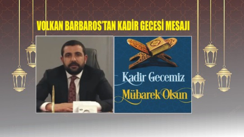 VOLKAN BARBAROS'TAN KADİR GECESİ MESAJI