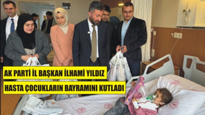 İLHAMİ YILDIZ HASTA ÇOCUKLARI UNUTMADI