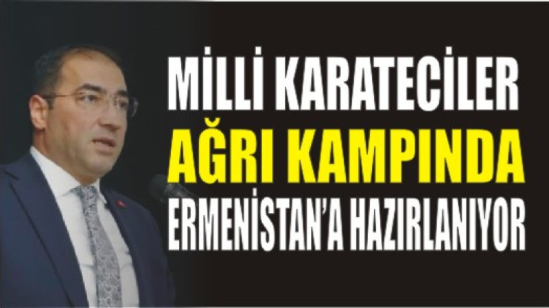 Karate A Milli Takımı Ağrı’da Kampa Giriyor