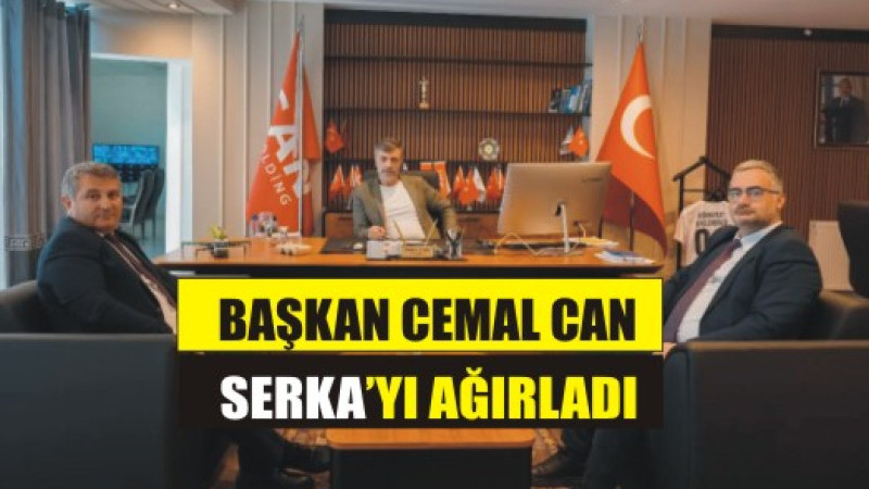 CEMAL CAN SERKA'YI AĞIRLADI