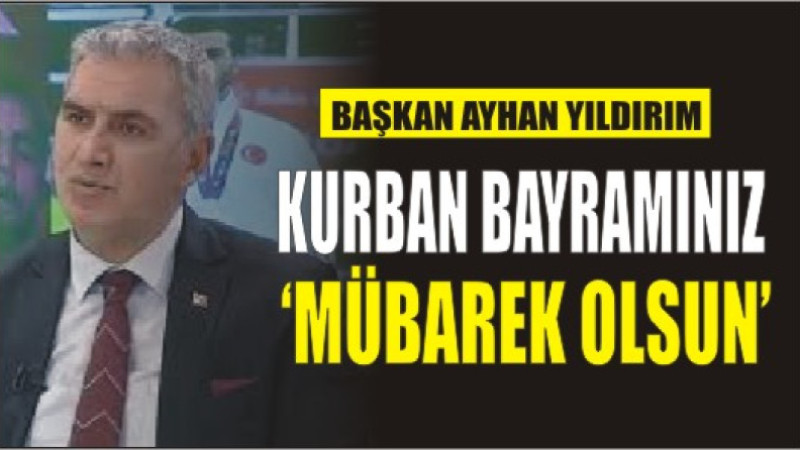 AYHAN YILDIRIM'DAN BAYRAM MESAJI