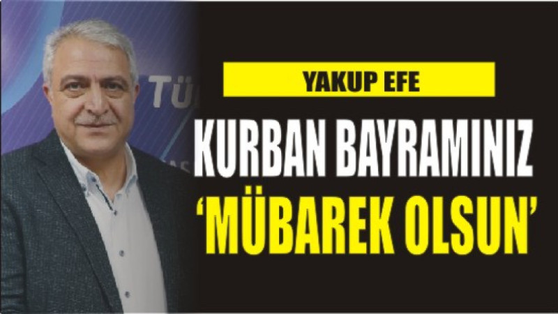 YAKUP EFE'DEN BAYRAM MESAJI