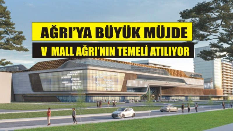 Ağrı’ya Büyük Müjde! V Mall Ağrı’nın Temeli Atılıyor!