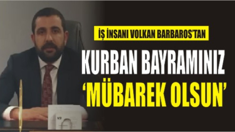 VOLKAN BARBAROS'TAN BAYRAM MESAJI