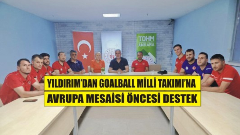 Başkan Ayhan Yıldırım’dan Goalball Erkek A Milli Takımı Kampına Ziyaret