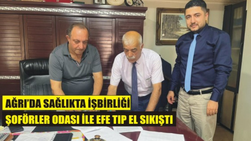 Ağrı Şoförler ve Otomobilciler Odası ile Özel Efe Tıp Merkezi Arasında %50 İndirim Protokolü