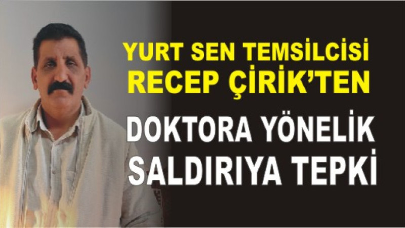 Yurt-Sen Ağrı İl Temsilcisi Çirik’ten doktora yönelik saldırıya tepki