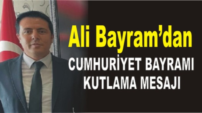 Ali Bayram'dan 29 Ekim Cumhuriyet Bayramı Kutlama Mesajı
