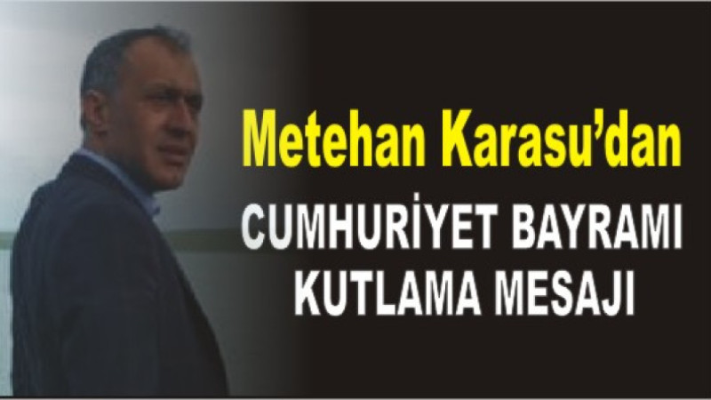 Metehan Karasu'dan 29 Ekim Cumhuriyet Bayramı Kutlama Mesajı