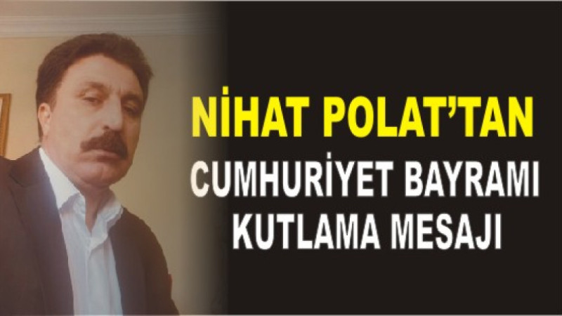 Nihat Polat'tan 29 Ekim Cumhuriyet Bayramı Kutlama Mesajı