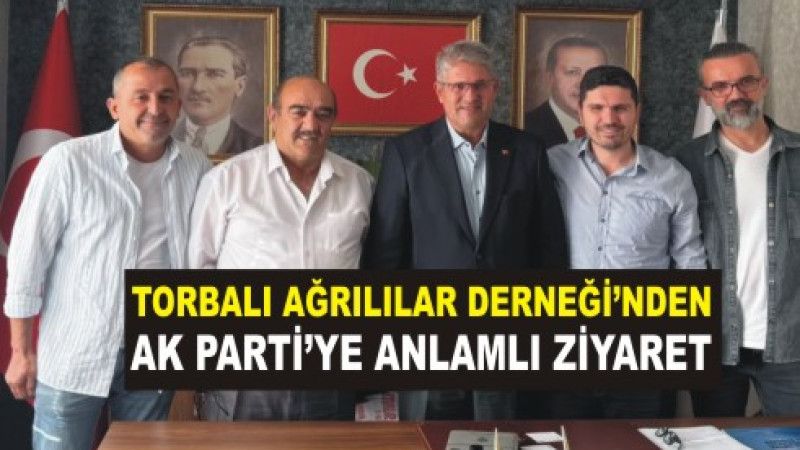 TORBALI AĞRILILAR DERNEĞİNDEN AK PARTİ'YE ZİYARET