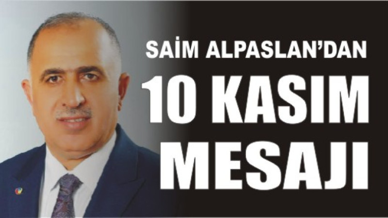 SAİM ALPASLAN'DAN 10 KASIM MESAJI
