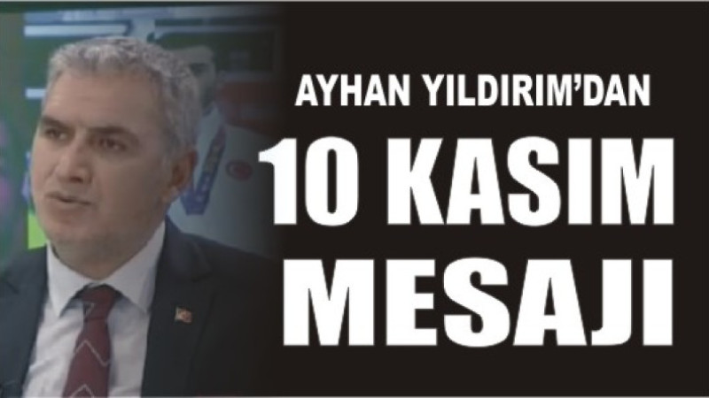 AYHAN YILDIRIM'DAN 10 KASIM MESAJI