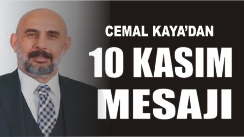 CEMAL KAYA'DAN 10 KASIM MESAJI