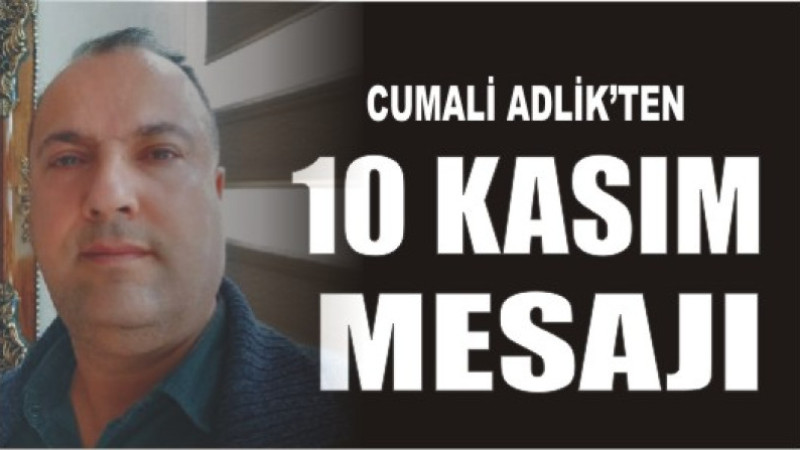 Cumali Adlik'ten 10 Kasım Mesajı