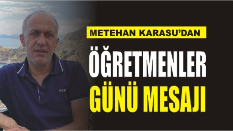 METEHAN KARASU'DAN ÖĞRETMENLER GÜNÜ MESAJI