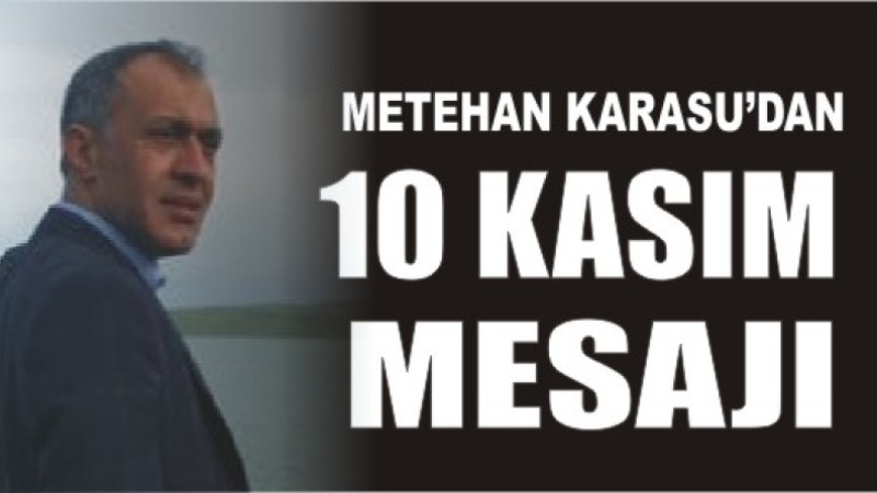 METEHAN KARASU'DAN 10 KASIM MESAJI