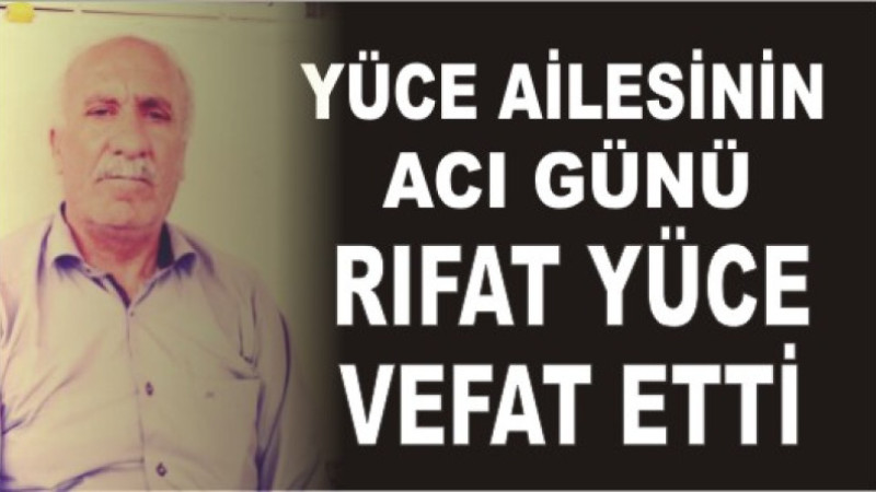 RIFAT YÜCE VEFAT ETTİ