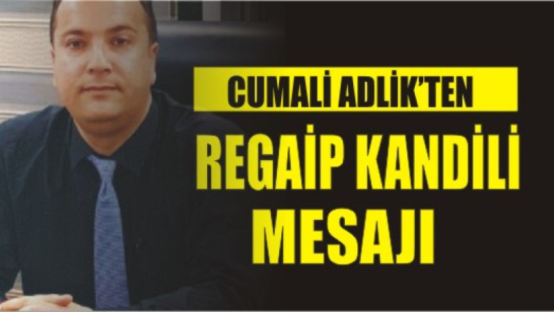 Cumali Adlik'ten Regaip Kandili Mesajı