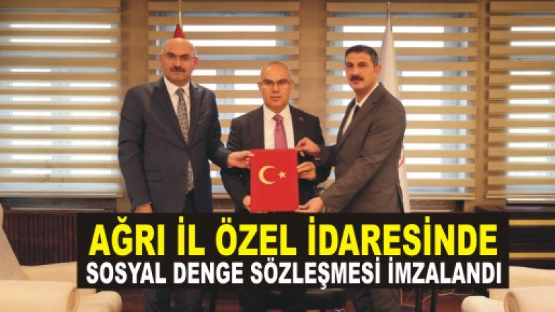 Ağrı İl Özel İdaresinde Sosyal Denge Sözleşmesi İmzaladı	