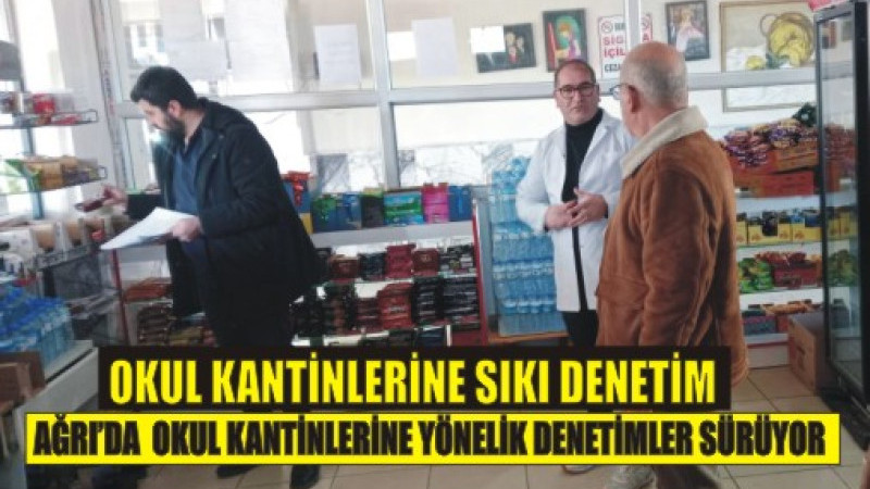 Ağrı’da okul kantinlerine sıkı denetim