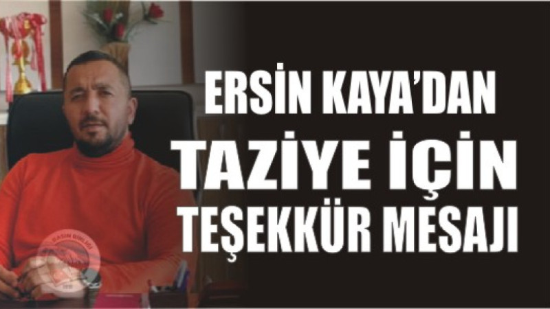 ERSİN KAYA'DAN TAZİYE TEŞEKKÜR MESAJI