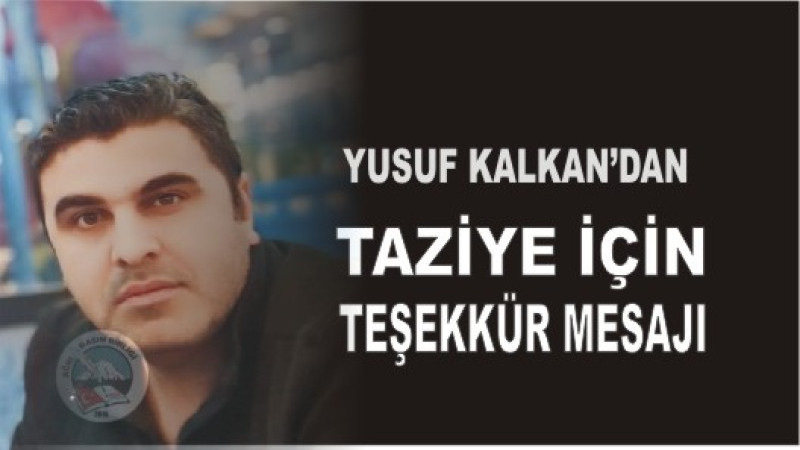 YUSUF KALKAN'DAN TAZİYE TEŞEKKÜR MESAJI