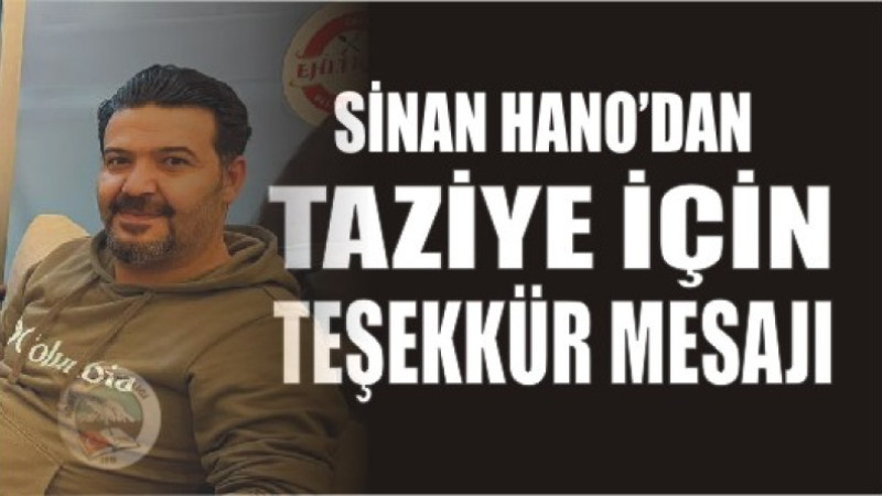 SİNAN HANO'DAN TAZİYE TEŞEKKÜR MESAJI