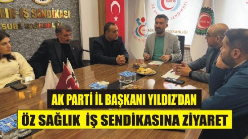 AK Parti İl Başkanı Yıldız’dan Öz Sağlık-İş Sendikası’na Ziyaret  